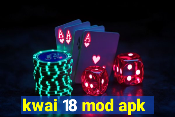 kwai 18 mod apk